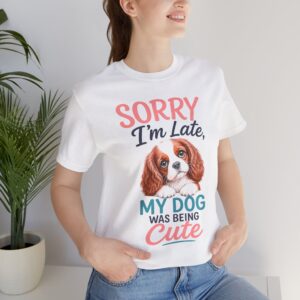 sorry i’m late my dog was being cute funny dog lover t shirt
