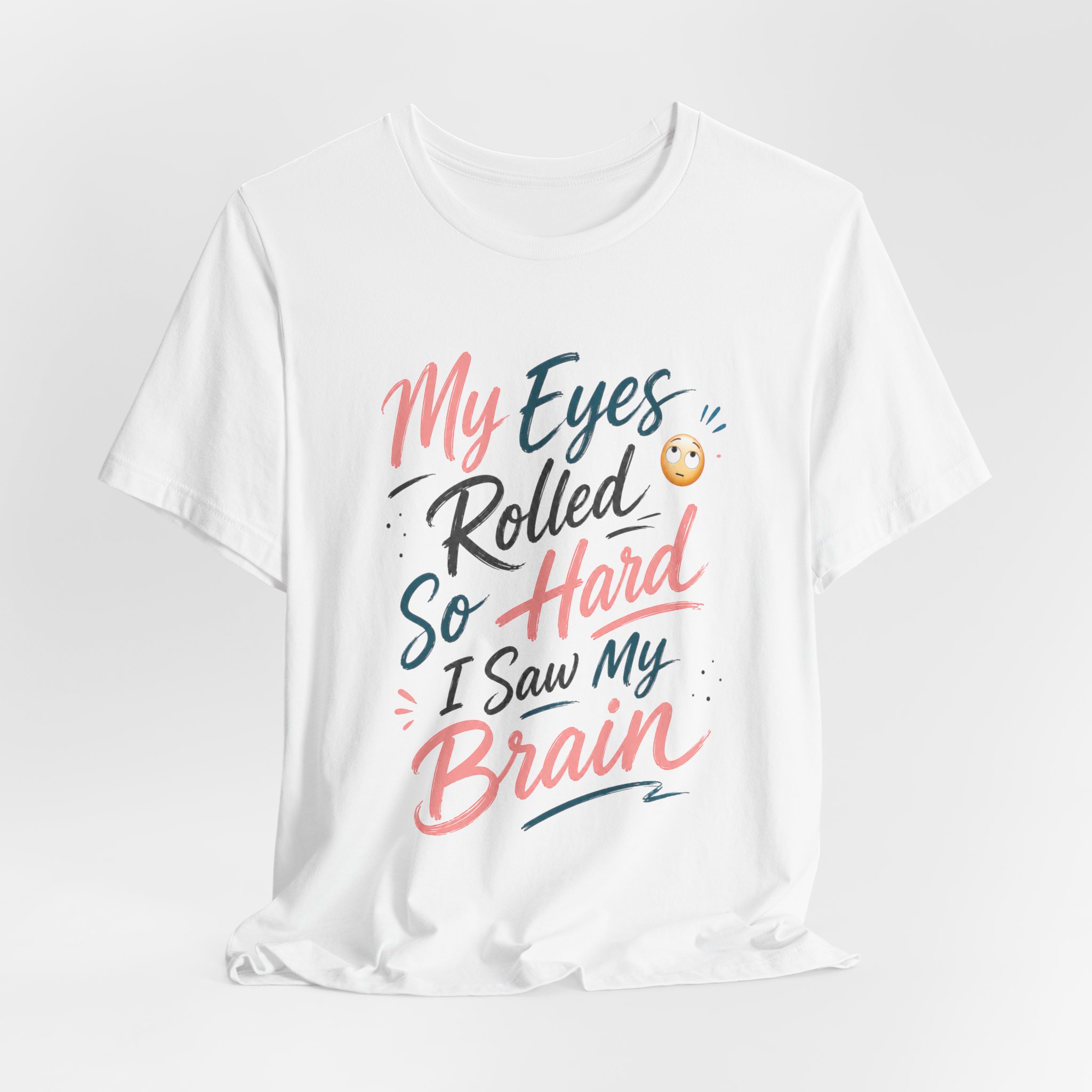 my eyes rolled so hard i saw my brain funny sarcastic shirt my eyes rolled so hard i saw my brain funny sarcastic shirt