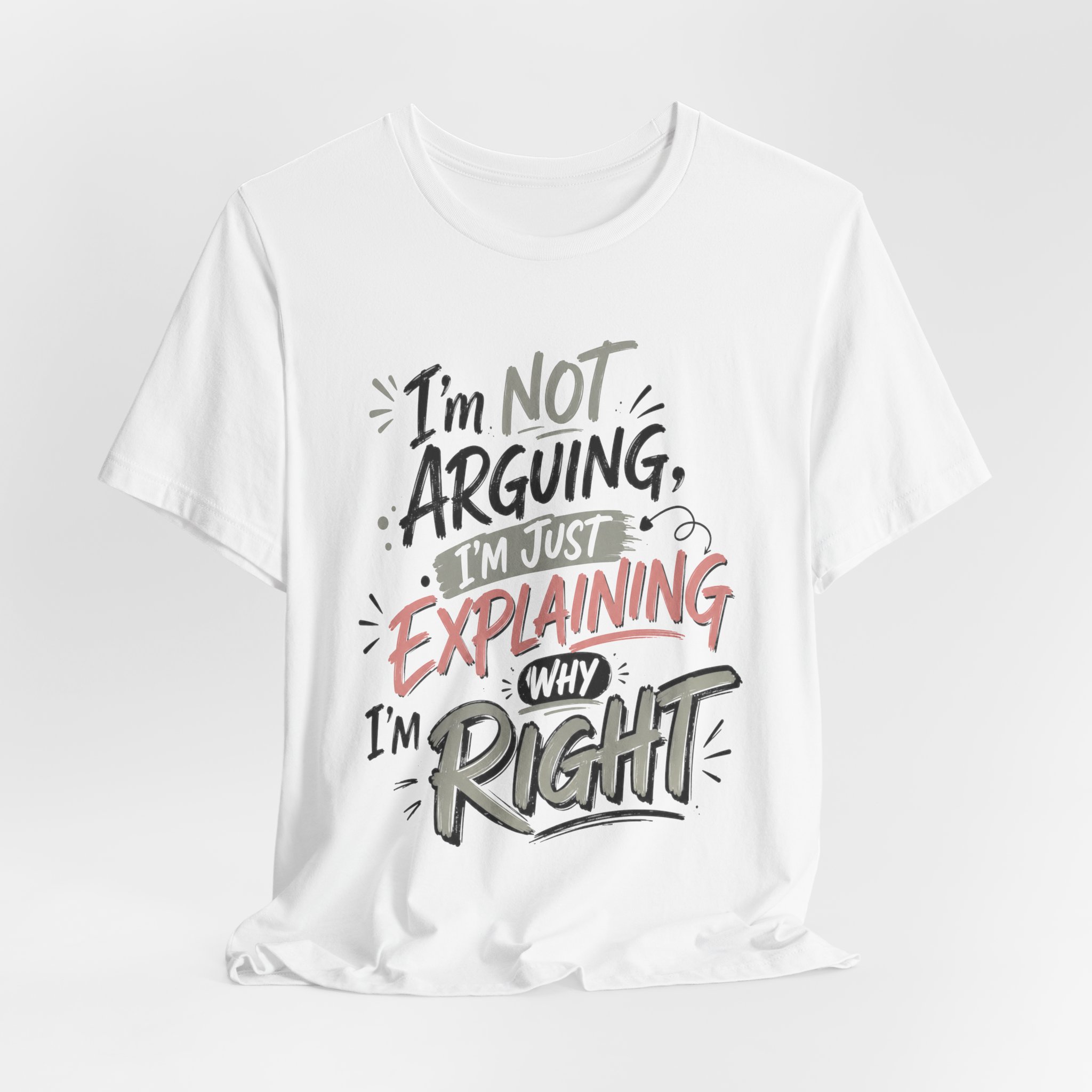 i’m not arguing i’m just explaining why i’m right funny sarcastic shirt i’m not arguing i’m just explaining why i’m right funny sarcastic shirt