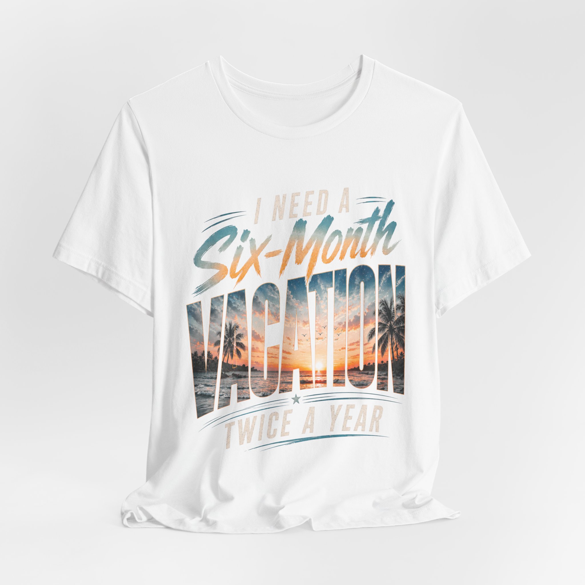 i need a six month vacation twice a year funny travel shirt i need a six month vacation twice a year funny travel shirt