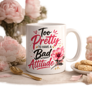 too pretty to have a bad attitude funny girly mug