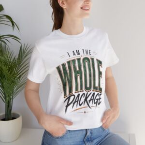 i am the whole package funny confident shirt