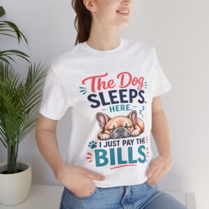 the dog sleeps here i just pay the bills funny dog lover t shirt