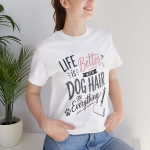 life is better with dog hair on everything funny dog lover t shirt