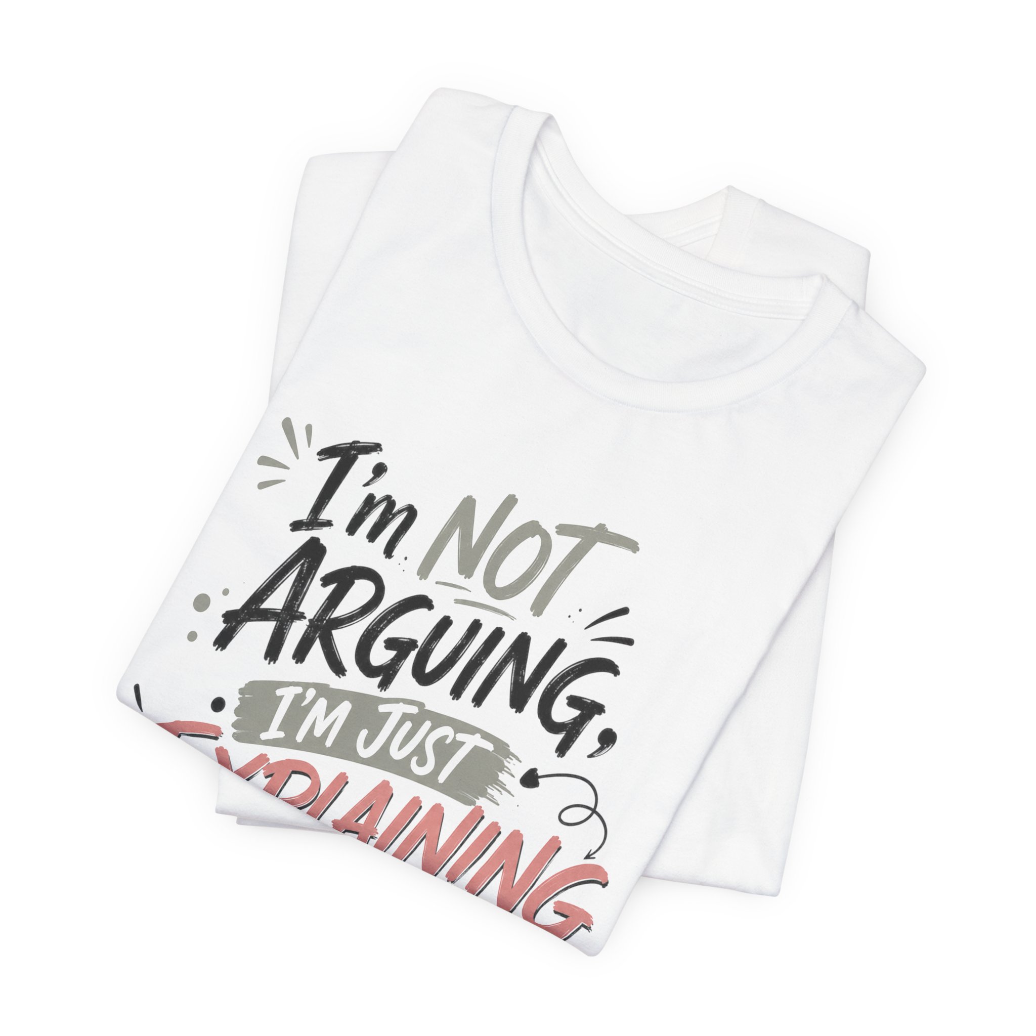 i’m not arguing i’m just explaining why i’m right funny sarcastic shirt i’m not arguing i’m just explaining why i’m right funny sarcastic shirt